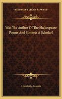 Was The Author Of The Shakespeare Poems And Sonnets A Scholar?