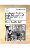 A collection of political tracts. By the author of the Dissertation upon parties.