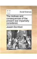 The Motives and Consequences of the Present War Impartially Considered.