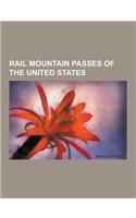 Rail Mountain Passes of the United States: Alpine Tunnel, Altamont Pass, Beckwourth Pass, Boreas Pass, Cajon Pass, Cumberland Gap, Delaware Water Gap,(English)