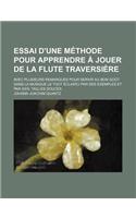 Essai D'Une Methode Pour Apprendre a Jouer de La Flute Traversiere; Avec Plusieurs Remarques Pour Servir Au Bon Gout Dans La Musique Le Tout Eclairci