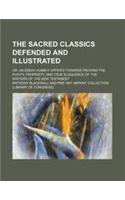 The Sacred Classics Defended and Illustrated; Or, an Essay Humbly Offer'd Towards Proving the Purity, Propriety, and True Eloquence of the Writers of