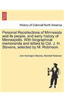 Personal Recollections of Minnesota and Its People, and Early History of Minneapolis. with Biographical Memoranda and Letters to Col. J. H. Stevens, Selected by M. Robinson.