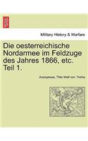 Die Oesterreichische Nordarmee Im Feldzuge Des Jahres 1866, Etc. Teil 1.