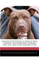 A Guide to Pit Bulls: A Look at Bull Terriers, Staffordshire Terriers and the Laws That Govern Them