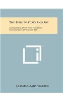 Bible in Story and Art: Containing Over Two Hundred Masterpieces of Sacred Art