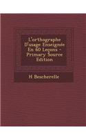 L'Orthographe D'Usage Enseignee En 60 Lecons