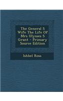 The General S Wife the Life of Mrs Ulysses S Grant