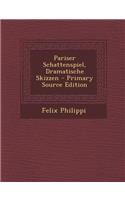 Pariser Schattenspiel, Dramatische Skizzen - Primary Source Edition