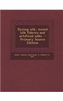 Dyeing Silk, Mixed Silk Fabrics and Artificial Silks