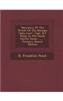 Narrative of the Wreck of the Baroque Julia Ann, Capt. B.F. Pond, in the South Pacific Ocean ......