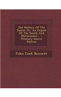 The History of the Saints: Or, an Expose of Joe Smith and Mormonism...: Or, an Expose of Joe Smith and Mormonism...