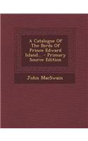 A Catalogue of the Birds of Prince Edward Island... - Primary Source Edition