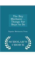 Boy Mechanic ... Things for Boys to Do - Scholar's Choice Edition