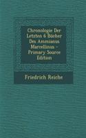 Chronologie Der Letzten 6 Bucher Des Ammianus Marcellinus - Primary Source Edition: (German)