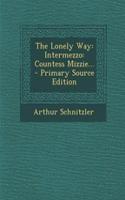The Lonely Way: Intermezzo: Countess Mizzie... - Primary Source Edition