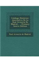 Catalogo Historico-Descriptivo de La Real Armeria de Madrid... - Primary Source Edition