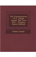 The Commentaries of C. Julius Caesar: The Civil War