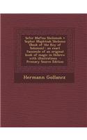 Sefer Maftea Shelomoh = Sepher Maphteah Shelomo (Book of the Key of Solomon): An Exact Facsimile of an Original Book of Magic in Hebrew with Illustrations