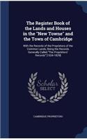 The Register Book of the Lands and Houses in the New Towne and the Town of Cambridge