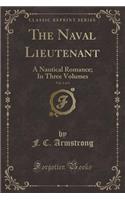 The Naval Lieutenant, Vol. 1 of 3: A Nautical Romance; In Three Volumes (Classic Reprint)