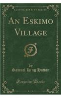 An Eskimo Village (Classic Reprint)