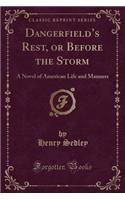 Dangerfield's Rest, or Before the Storm: A Novel of American Life and Manners (Classic Reprint)