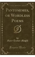 Pantomimes, or Wordless Poems (Classic Reprint)