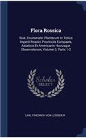 Flora Rossica: Sive, Enumeratio Plantarum in Totius Imperii Rossici Provinciis Europaeis, Asiaticis Et Americanis Hucusque Observatarum, Volume 3, Parts 1-2