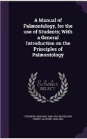 A Manual of Palæontology, for the use of Students; With a General Introduction on the Principles of Palæontology: (English)