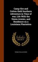 Camp-Fire and Cotton-Field Southern Adventure in Time of War; Life with the Union Armies, and Residence on a Louisiana Plantation