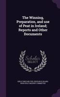 The Winning, Preparation, and Use of Peat in Ireland; Reports and Other Documents