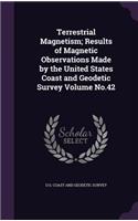 Terrestrial Magnetism; Results of Magnetic Observations Made by the United States Coast and Geodetic Survey Volume No.42