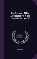 The System of High Licenses; how it can be Made Successful