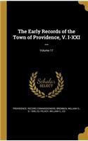 The Early Records of the Town of Providence, V. I-XXI ...; Volume 17