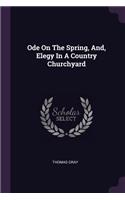 Ode On The Spring, And, Elegy In A Country Churchyard