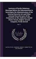 Institute of Pacific Relations. Hearings Before the Subcommittee to Investigate the Administration of the Internal Security Act and Other Internal Security Laws of the Committee on the Judiciary, United States Senate, Eighty-second Congress, First[: Part 11