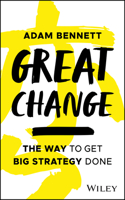 Great Change: The Way to Get Big Strategy Done
