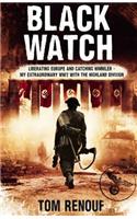 Black Watch: Liberating Europe and catching Himmler - my extraordinary WW2 with the Highland Division