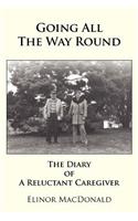 Going All The Way Round: The Diary of A Reluctant Caregiver(English)