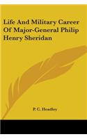 Life and Military Career of Major-General Philip Henry Sheridan