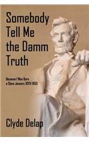 Somebody Tell Me the Damm Truth: Because I Was Born a Slave January 30th 1953(English)