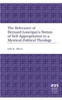 The Relevance of Bernard Lonergan’s Notion of Self-Appropriation to a Mystical-Political Theology
