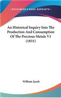 An Historical Inquiry Into The Production And Consumption Of The Precious Metals V1 (1831): (English)