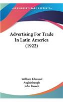 Advertising For Trade In Latin America (1922)