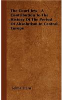 Court Jew - A Contribution to the History of the Period of Absolutism in Central Europe