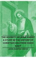 Divinity of Jesus Christ - A Study in the History of Christian Doctrine Since Kant