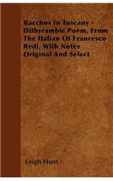 Bacchus In Tuscany - Dithyrambic Poem, From The Italian Of Francesco Redi, With Notes Original And Select