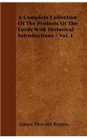 A Complete Collection Of The Protests Of The Lords With Historical Introductions - Vol. I