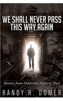 We Shall Never Pass This Way Again